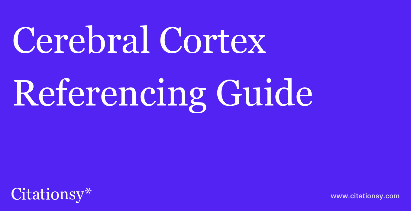 cite Cerebral Cortex  — Referencing Guide